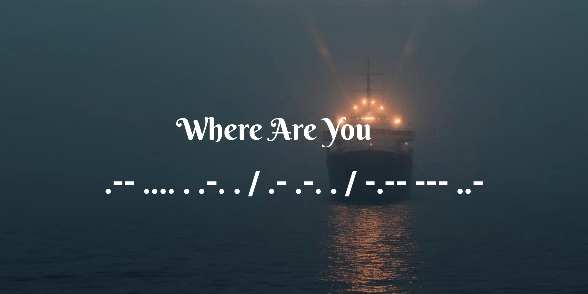 Where Are You in Morse Code