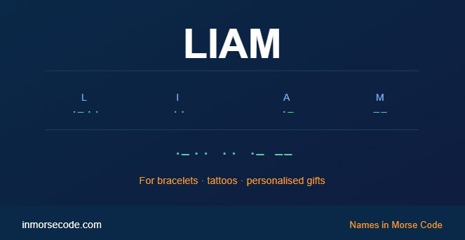 Liam in Morse Code