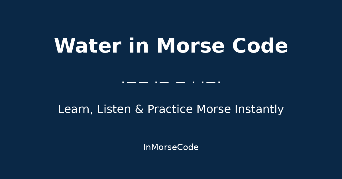 Water in Morse Code